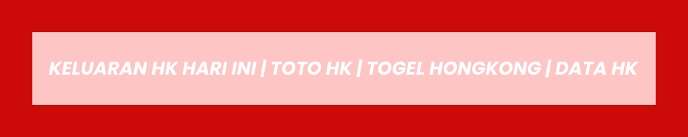 KELUARAN HK HARI INI | TOTO HK | TOGEL HONGKONG | DATA HK